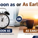 As Soon as or As Early As?