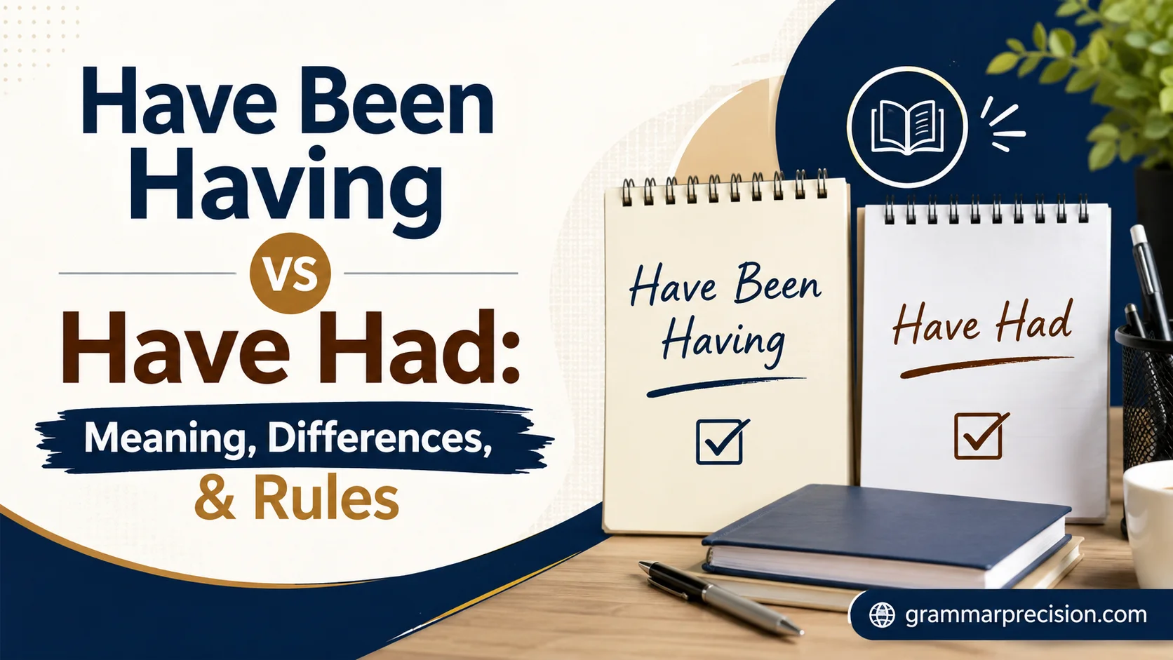 Have Been Having vs Have Had: Meaning, Differences, & Rules