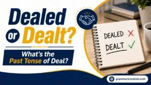 Dealed or Dealt? What’s the Past Tense of Deal?