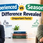 Experienced vs Seasoned: Difference Revealed (Important Facts)