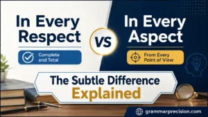 In Every Respect vs In Every Aspect: The Subtle Difference Explained