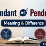 Pendant vs Pendent: Meaning & Difference