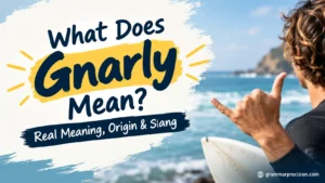 What Does Gnarly Mean? Real Meaning, Origin & Slang